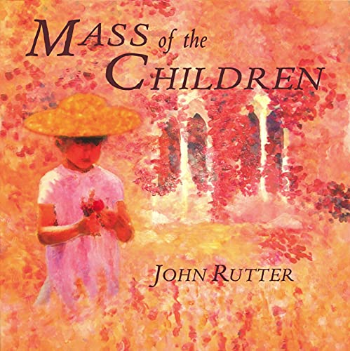 John Rutter: Mass of the Children & other saced music