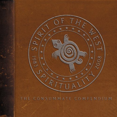 Spirit of the West / Spirituality 1983-2008: The Consummate Compendium - CD (Used)
