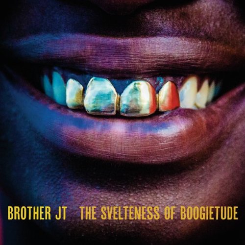 Brother JT / Svelteness Of Boogietude - CD
