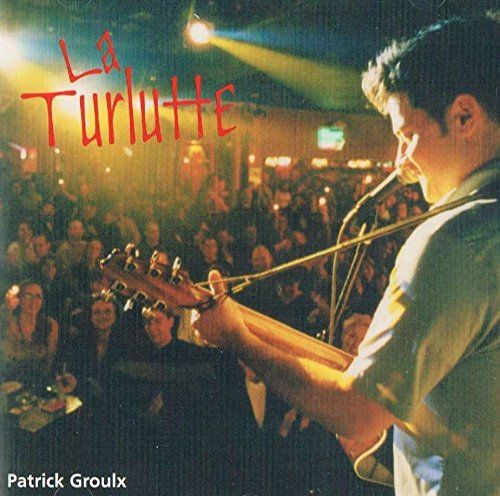 Patrick Groulx - La Turlutte (chanson thème du bar La Turlutte à Hull dans les années 2000)