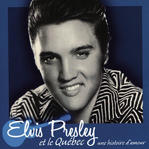 Elvis Presley / Et Le Quebec, Une Histoire D'Amour - CD