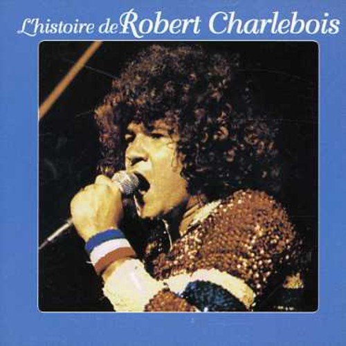 Robert Charlebois/ L'Histoire
