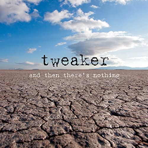 Tweaker / And Then There's Nothing - CD