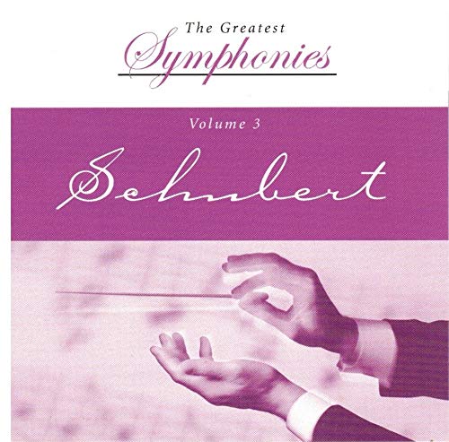 The Greatest Symphonies Volume 3 Schubert