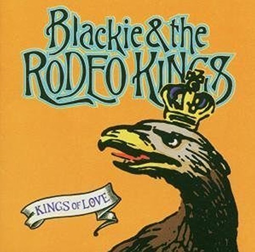 BLACKIE & THE RODEO - KINGS OF LOVE