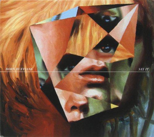 BORN RUFFIANS - SAY IT