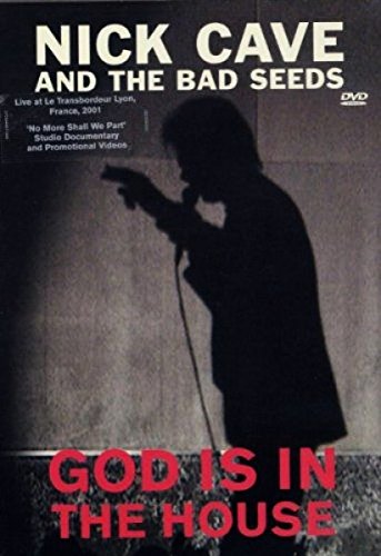 Nick Cave And The Bad Seeds : God is in the House (Lyon 2001)
