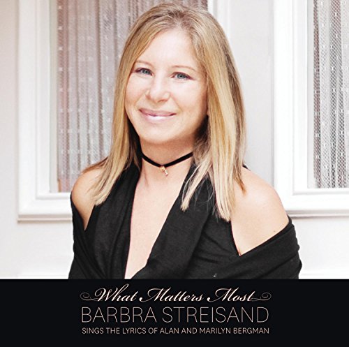 What Matters Most: Barbra Streisands Ings The Lyrics Of Alan And Marilyn Bergman