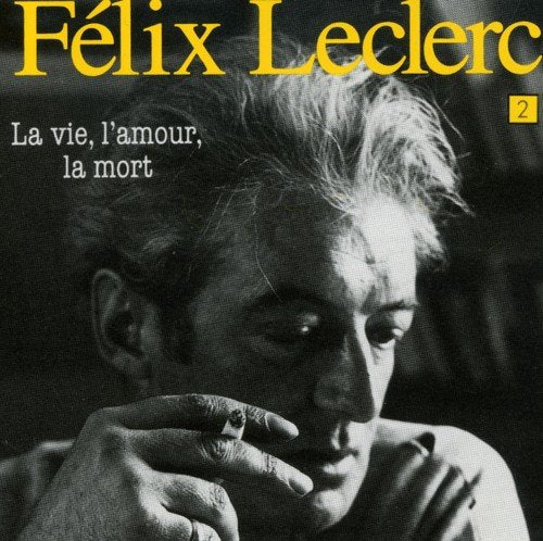 Felix Leclerc / La Vie, L'Amour, La Mort, vol. 2 - CD (Used)