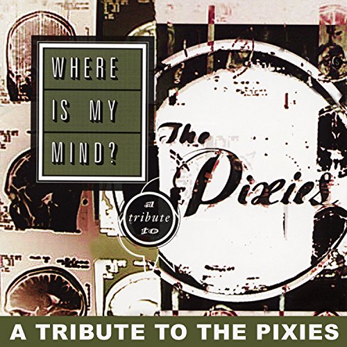 Where Is My Mind: Tribute to Pixies