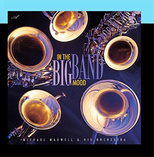 Michael Maxwell & His Orchestra / In a Big Band Mood - CD (Used)