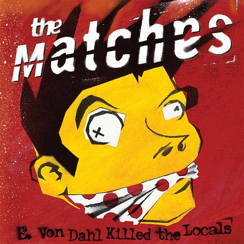 The Matches / E. Von Dahl Killed the Locals - CD (Used)