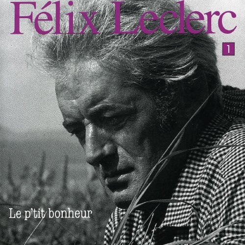 Félix Leclerc / Le P'Tit Bonheur: Vol. 1 - CD (Usagé)