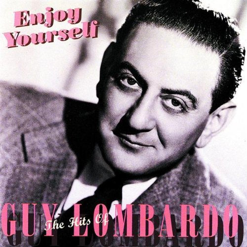Enjoy Yourself: The Hits Of Guy Lombardo by Guy Lombardo (1996-10-22)