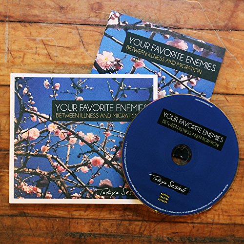 Your Favorite Enemies / Between Illness And Migration: Tokyo sessions - CD