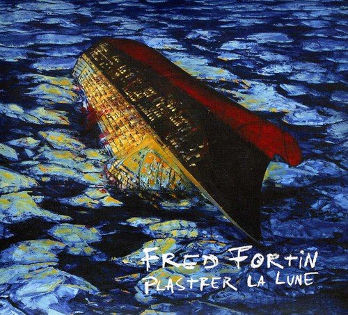 Fred Fortin / Plastrer la Lune - CD