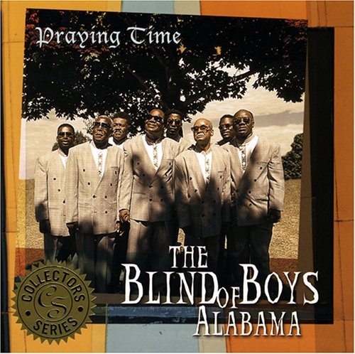 BLIND BOYS OF ALABAM - PRAYING TIME by BLIND BOYS OF ALABAMA