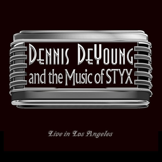 Dennis DeYoung and the Music of Styx: Live in Los Angeles