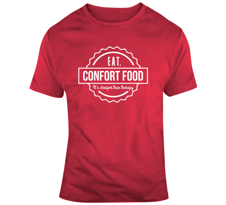 Eat Confort Food Its Cheaper Than Therapy T Shirt