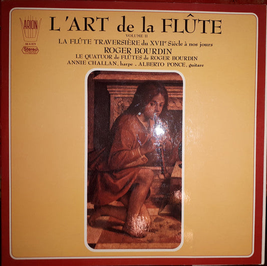 Roger Bourdin, Le Quatuor De Flûtes De Roger Bourdin, Annie Challan, Alberto Ponce (2) ‎/ L'Art De La Flûte, Volume II, La Flûte Traversière Du XVIIe Siècle À Nos Jours - LP (used)