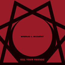 Douglas J. McCarthy / Kill Your Friends - LP+CD